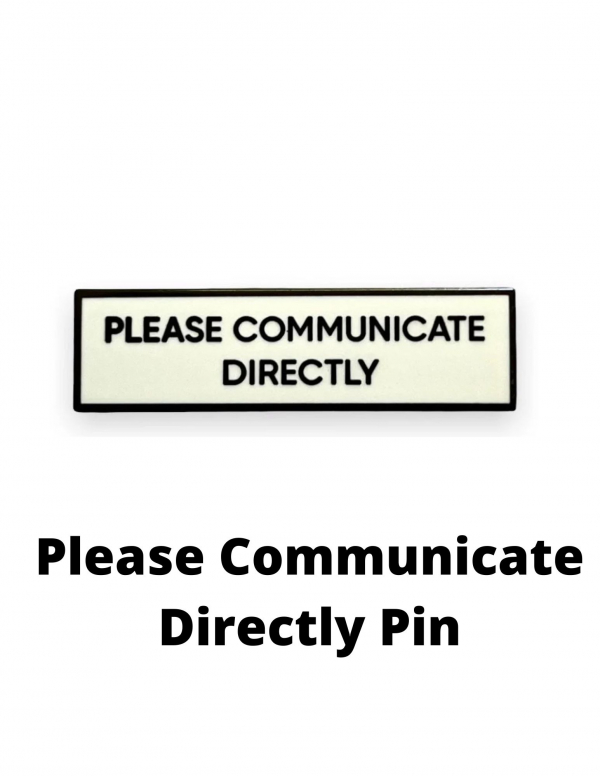 Please Communicate Directly Pin